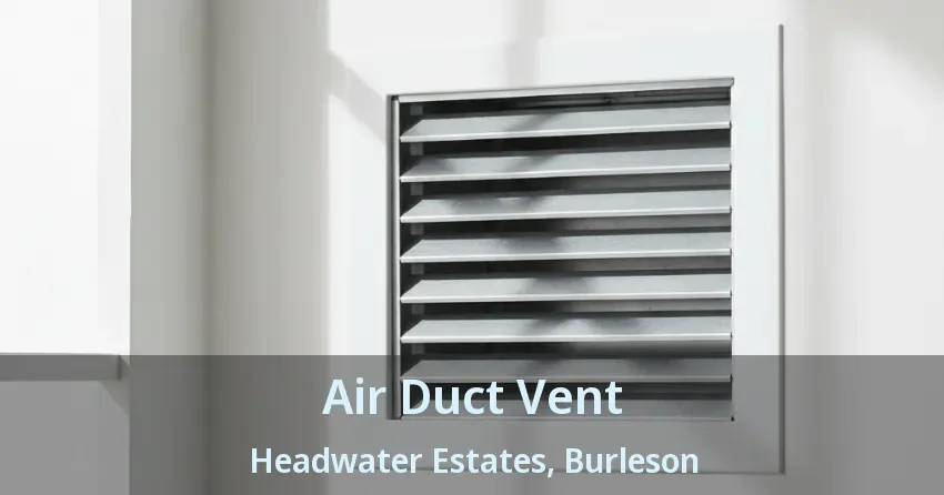 Air Duct Vent Headwater Estates, Burleson - TX