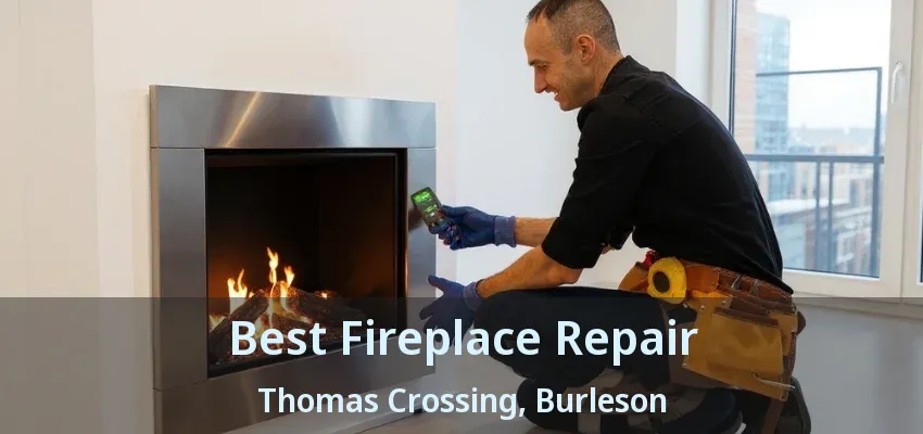 Best Fireplace Repair Thomas Crossing, Burleson - TX