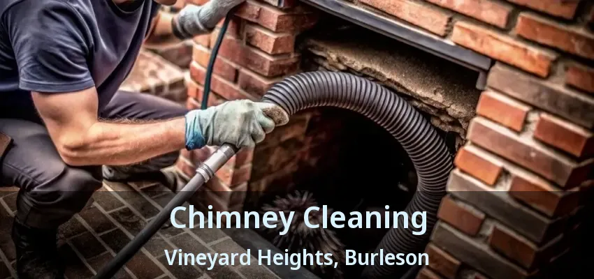 Chimney Cleaning Vineyard Heights, Burleson - TX