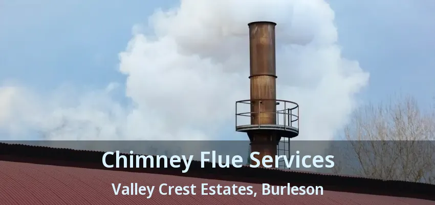 Chimney Flue Services Valley Crest Estates, Burleson - TX