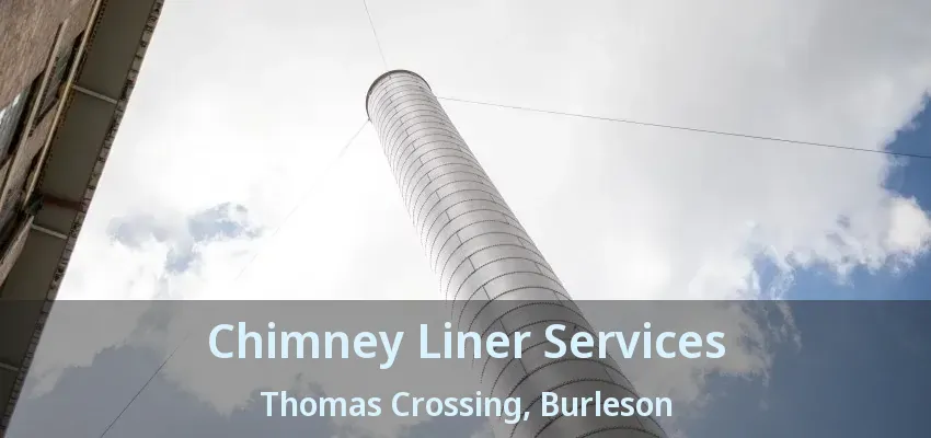 Chimney Liner Services Thomas Crossing, Burleson - TX