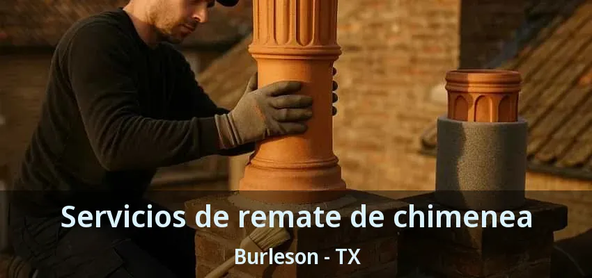 Servicios de remate de chimenea Burleson - TX