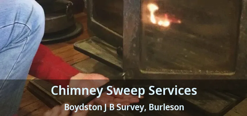 Chimney Sweep Services Boydston J B Survey, Burleson - TX Chimney Sweep Services Boydston J B Survey, Burleson - TX