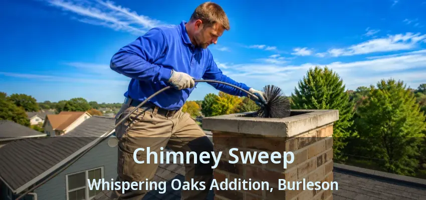 Chimney Sweep Whispering Oaks Addition, Burleson - TX Chimney Sweep Whispering Oaks Addition, Burleson - TX