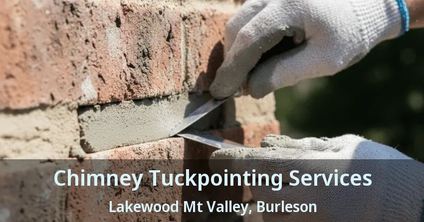 Chimney Tuckpointing Services Lakewood Mt Valley, Burleson - TX