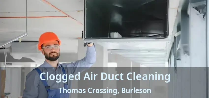 Clogged Air Duct Cleaning Thomas Crossing, Burleson - TX