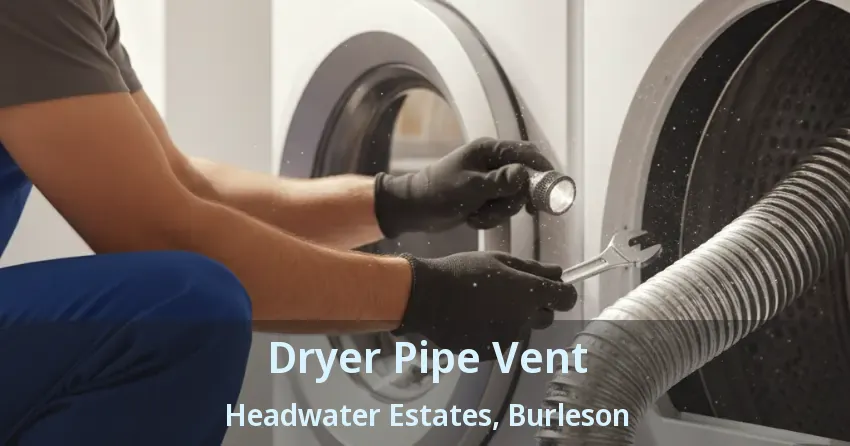Dryer Pipe Vent Headwater Estates, Burleson - TX