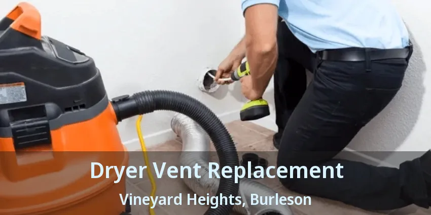 Dryer Vent Replacement Vineyard Heights, Burleson - TX