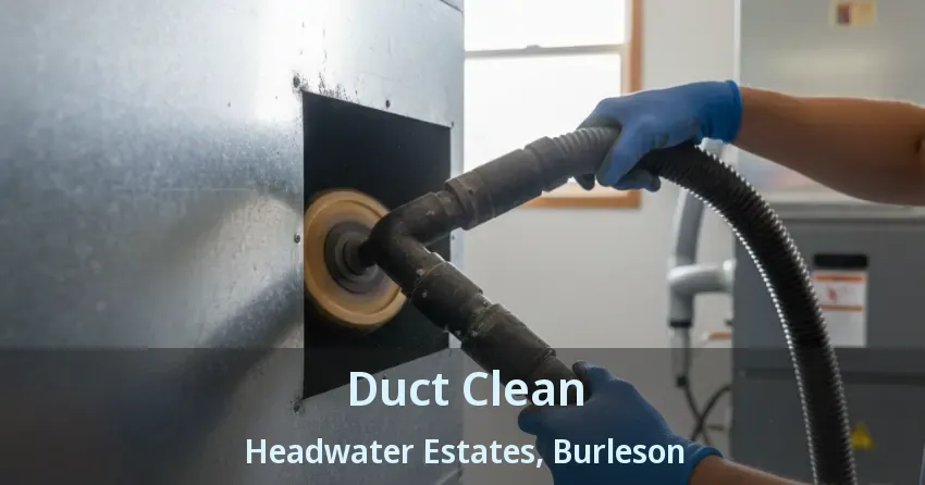 Duct Clean Headwater Estates, Burleson - TX