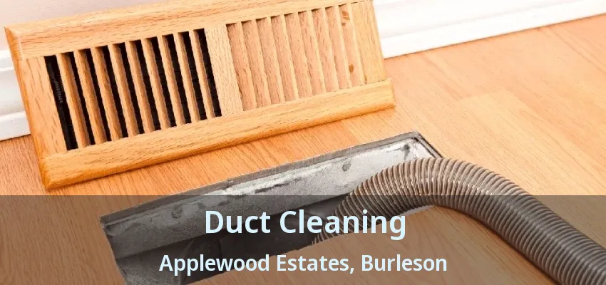 Duct Cleaning Applewood Estates, Burleson - TX
