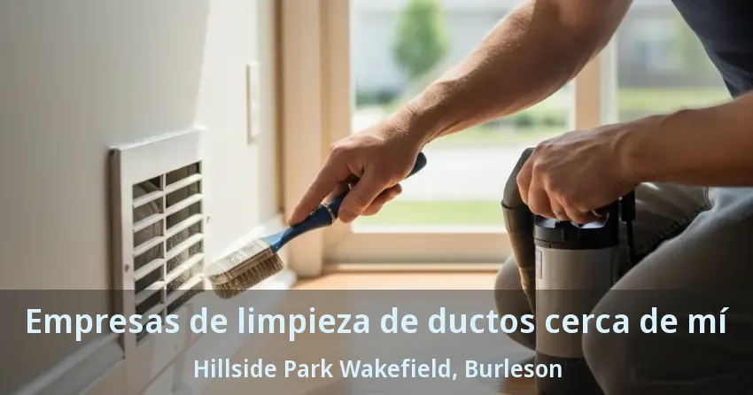 Empresas de limpieza de ductos cerca de mí Hillside Park Wakefield, Burleson - TX