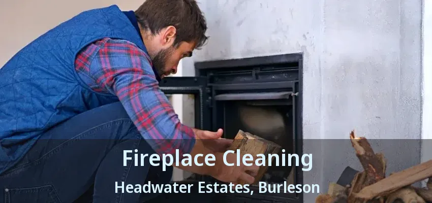 Fireplace Cleaning Headwater Estates, Burleson - TX