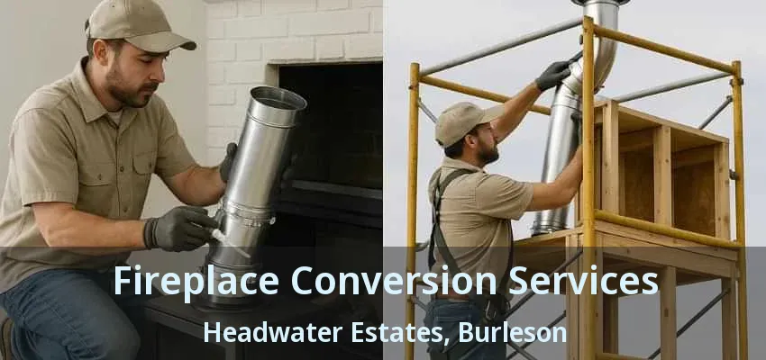 Fireplace Conversion Services Headwater Estates, Burleson - TX