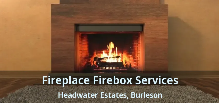 Fireplace Firebox Services Headwater Estates, Burleson - TX
