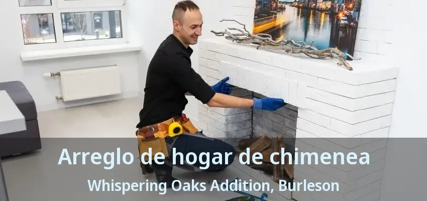 Arreglo de hogar de chimenea Whispering Oaks Addition, Burleson - TX Arreglo de hogar de chimenea Whispering Oaks Addition, Burleson - TX