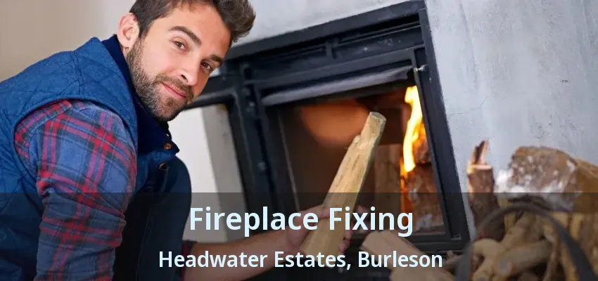 Fireplace Fixing Headwater Estates, Burleson - TX