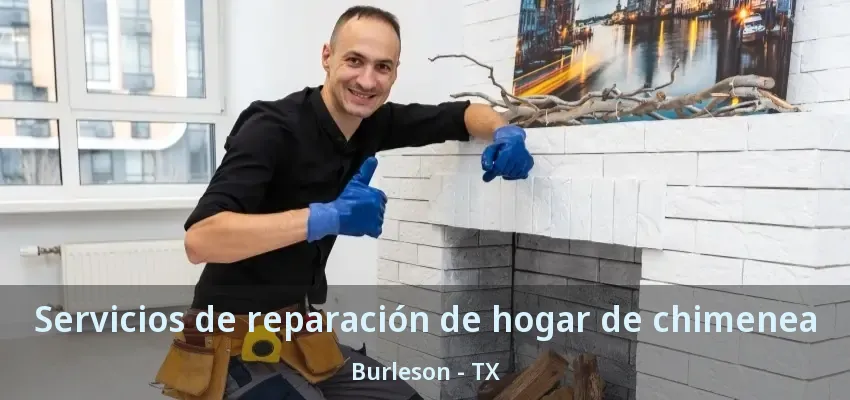 Servicios de reparación de hogar de chimenea Burleson - TX