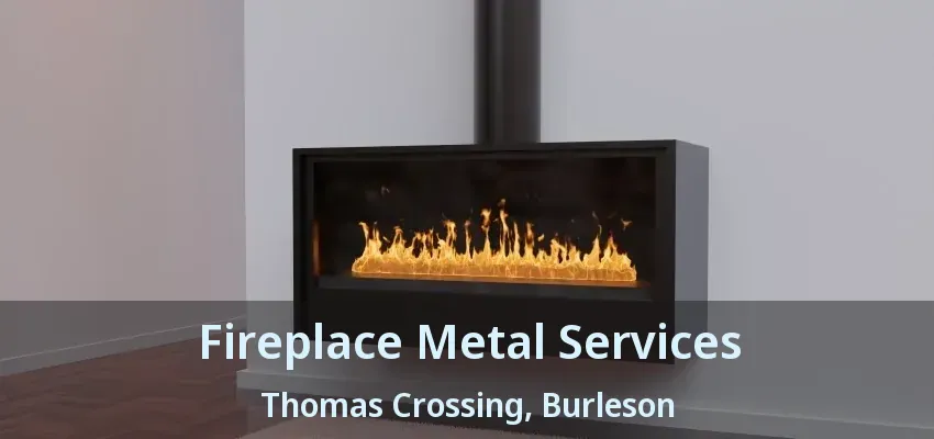Fireplace Metal Services Thomas Crossing, Burleson - TX