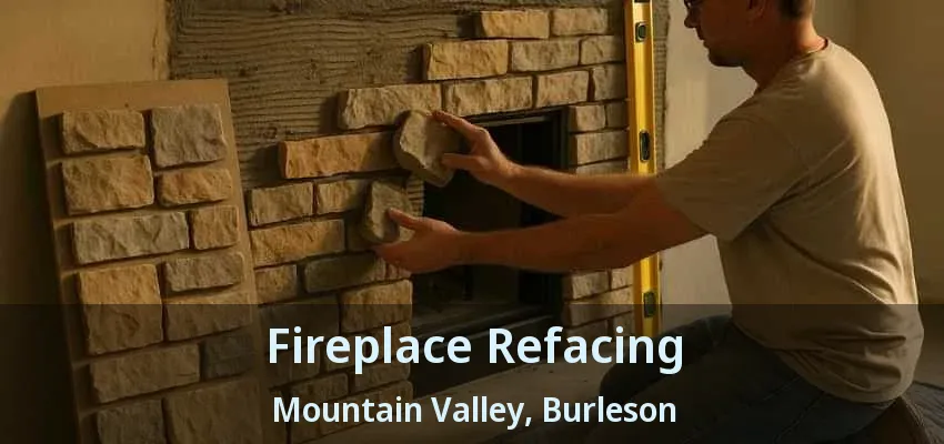 Fireplace Refacing Mountain Valley, Burleson - TX