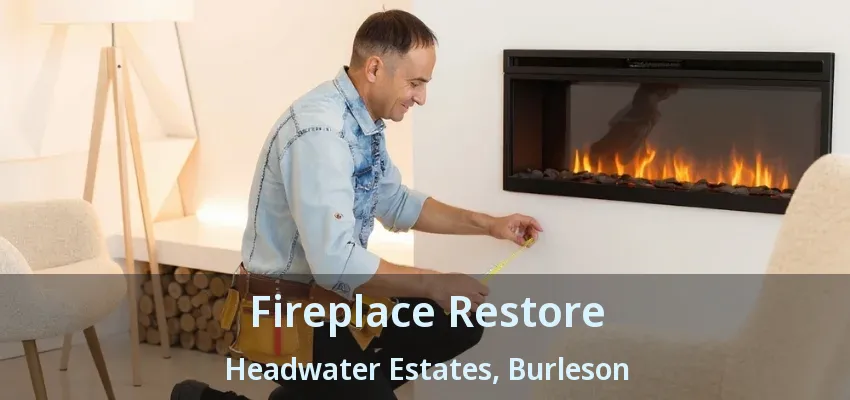 Fireplace Restore Headwater Estates, Burleson - TX