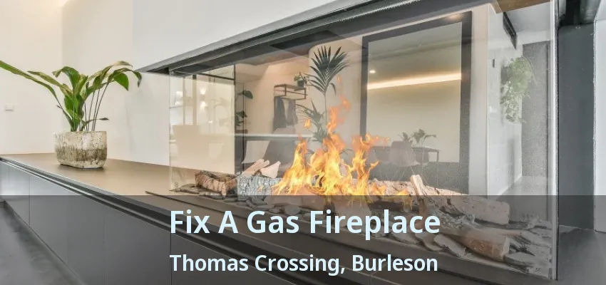 Fix A Gas Fireplace Thomas Crossing, Burleson - TX Fix A Gas Fireplace Thomas Crossing, Burleson - TX