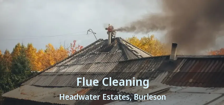 Flue Cleaning Headwater Estates, Burleson - TX