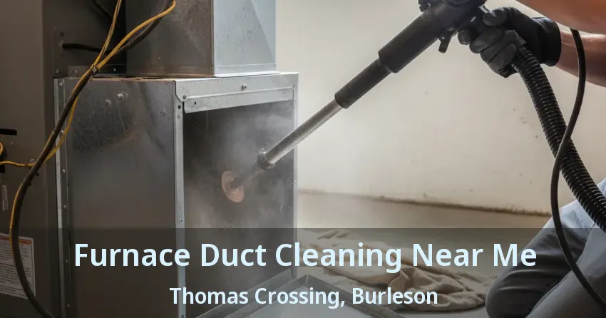 Furnace Duct Cleaning Near Me Thomas Crossing, Burleson - TX
