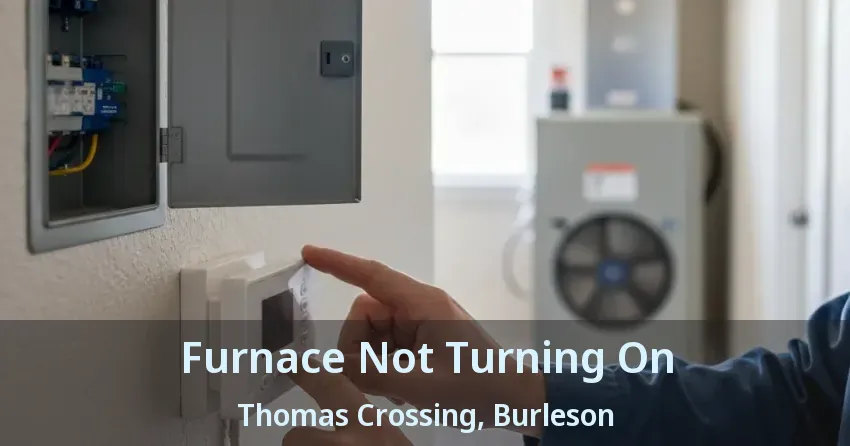 Furnace Not Turning On Thomas Crossing, Burleson - TX