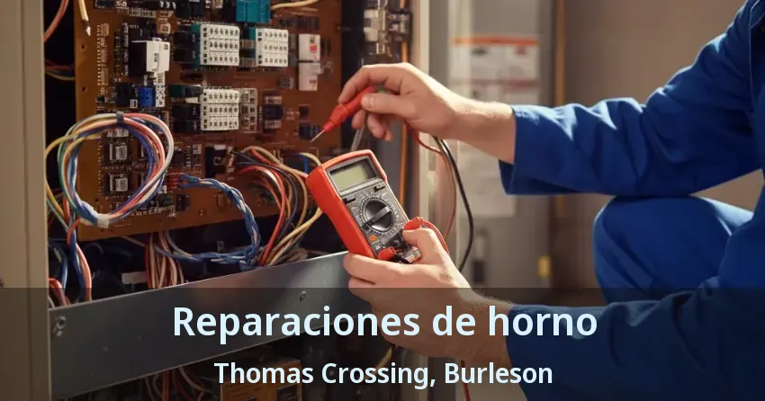 Reparaciones de horno Thomas Crossing, Burleson - TX