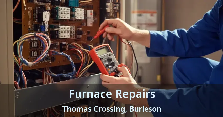 Furnace Repairs Thomas Crossing, Burleson - TX