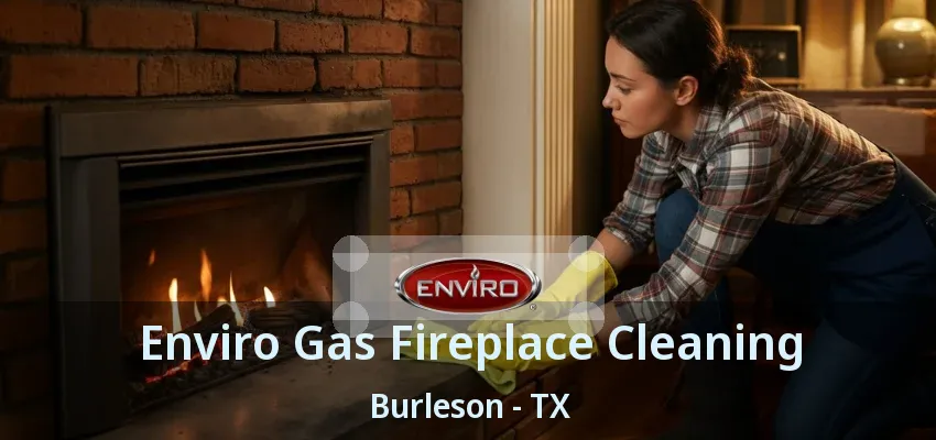 Enviro Gas Fireplace Cleaning Burleson - TX