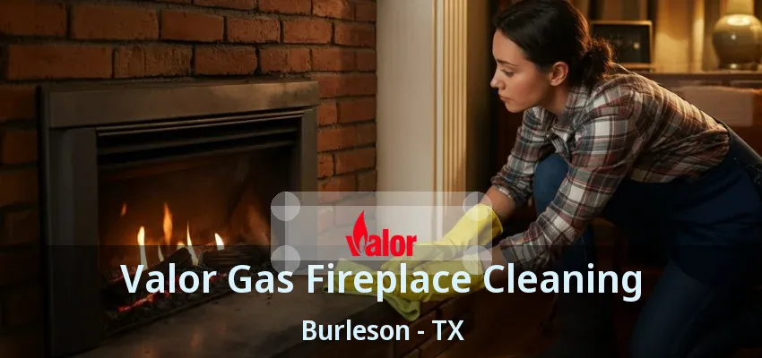 Valor Gas Fireplace Cleaning Burleson - TX