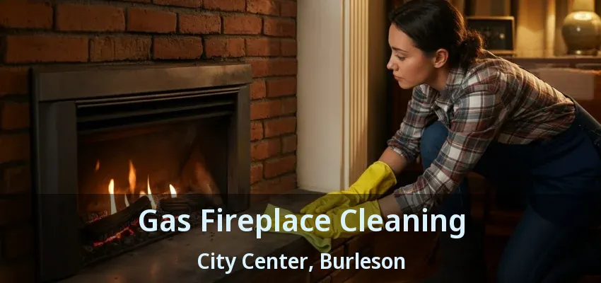Gas Fireplace Cleaning City Center, Burleson - TX Gas Fireplace Cleaning City Center, Burleson - TX