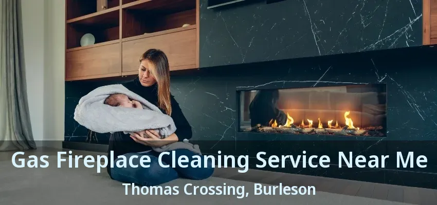 Gas Fireplace Cleaning Service Near Me Thomas Crossing, Burleson - TX