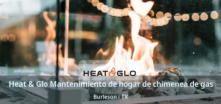 Heat & Glo Mantenimiento de hogar de chimenea de gas Burleson - TX