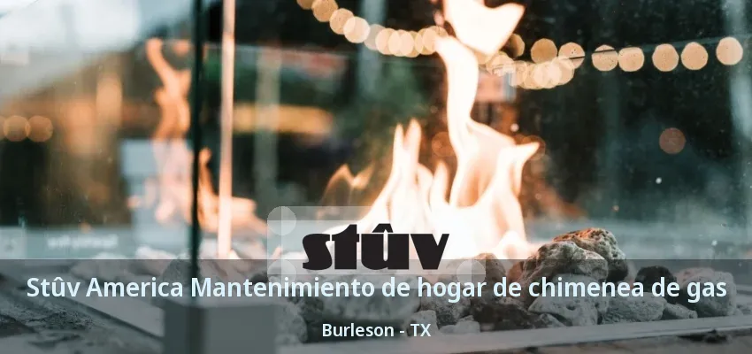 Stûv America Mantenimiento de hogar de chimenea de gas Burleson - TX