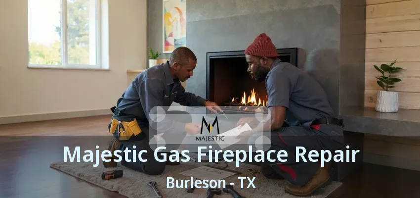 Majestic Gas Fireplace Repair Burleson - TX