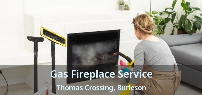 Gas Fireplace Service Thomas Crossing, Burleson - TX
