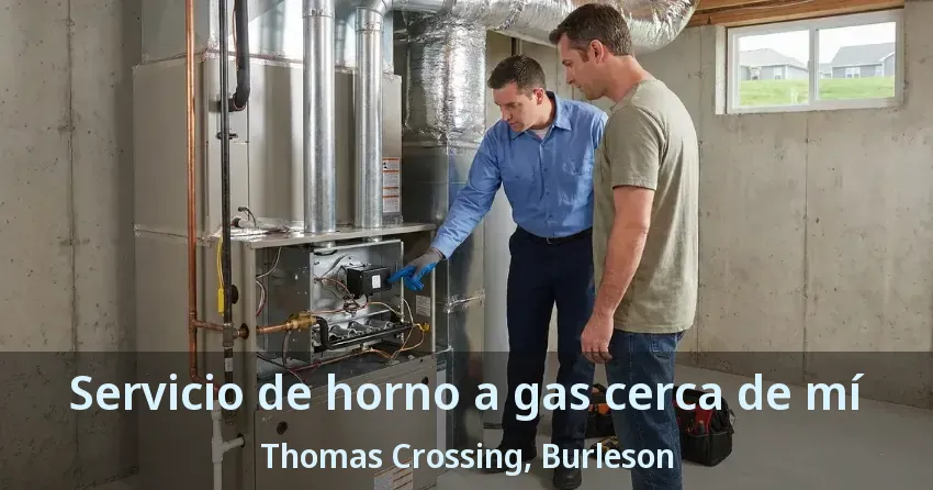 Servicio de horno a gas cerca de mí Thomas Crossing, Burleson - TX