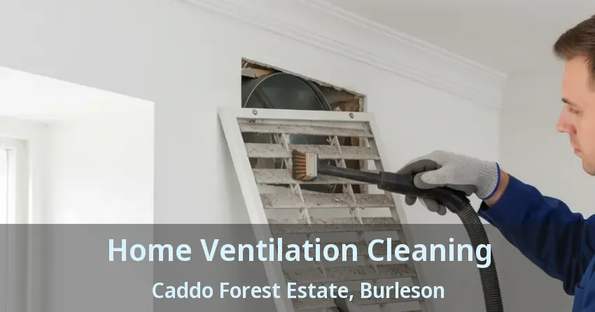 Home Ventilation Cleaning Caddo Forest Estate, Burleson - TX