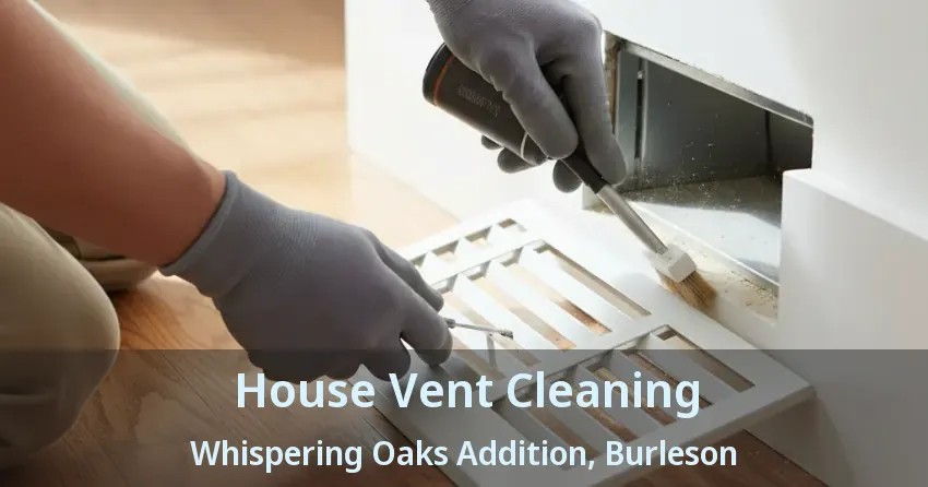House Vent Cleaning Whispering Oaks Addition, Burleson - TX
