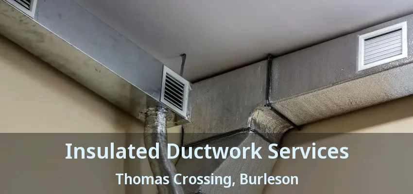 Insulated Ductwork Services Thomas Crossing, Burleson - TX