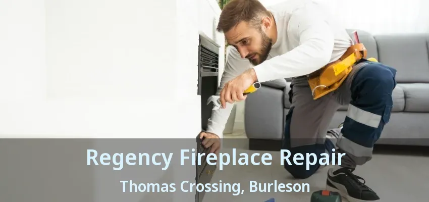Regency Fireplace Repair Thomas Crossing, Burleson - TX