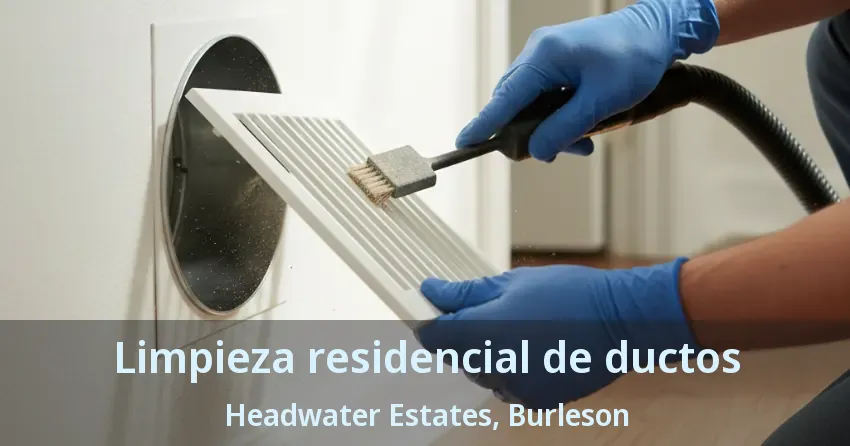 Limpieza residencial de ductos Headwater Estates, Burleson - TX