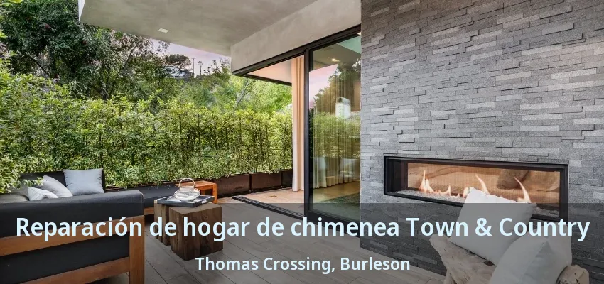 Reparación de hogar de chimenea Town & Country Thomas Crossing, Burleson - TX