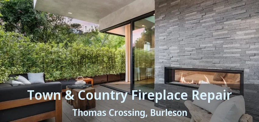 Town & Country Fireplace Repair Thomas Crossing, Burleson - TX