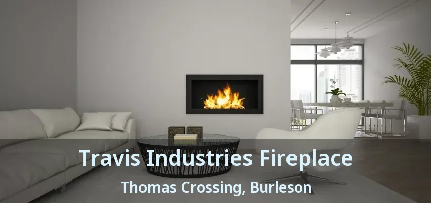 Travis Industries Fireplace Thomas Crossing, Burleson - TX