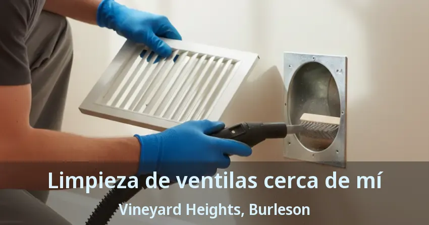 Limpieza de ventilas cerca de mí Vineyard Heights, Burleson - TX