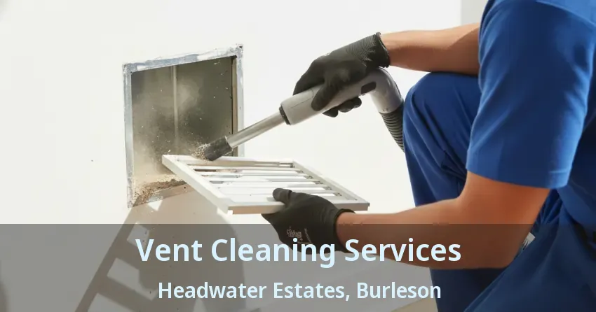 Vent Cleaning Services Headwater Estates, Burleson - TX
