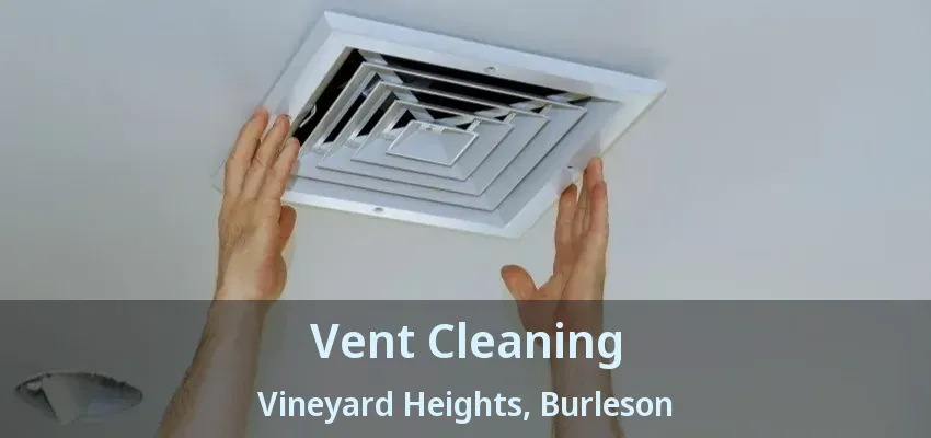 Vent Cleaning Vineyard Heights, Burleson - TX